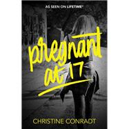 Pregnant at 17 by Conradt, Christine, 9780062651662
