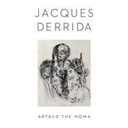 Artaud the Moma by Derrida, Jacques; Kamuf, Peggy; Cabaas, Kaira M. (AFT), 9780231181662