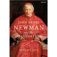John Henry Newman and the Imagination by Dive, Bernard, 9780567581662