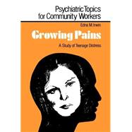 Growing Pains: A Study of Teenage Distress by Irwin,Edna M., 9780713001662