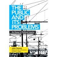 The Public and Its Problems by Dewey, John; Rogers, Melvin L., 9780804011662