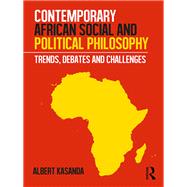 Contemporary African Social and Political Philosophy: Trends, Debates and Challenges by Kasanda; Albert, 9780815381662