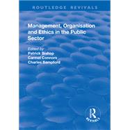 Management, Organisation, and Ethics in the Public Sector by Bishop,Patrick, 9781138711662