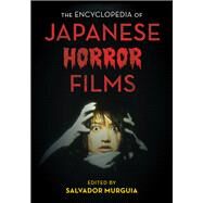 The Encyclopedia of Japanese Horror Films by Murgua, Salvador Jimnez, 9781442261662