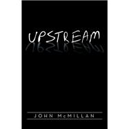 Upstream by McMillan, John, 9781514461662