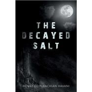 The Decayed Salt by Havani, Hovaz Dehlanchian, 9781543481662