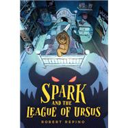 Spark and the League of Ursus A Novel by Repino, Robert, 9781683691662