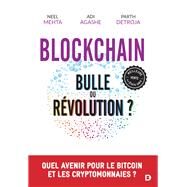 Blockchain : bulle ou rvolution ? by Parth Detroja; Aditya Agashe; Neel Mehta, 9782807331662