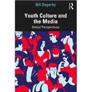 Youth Culture and the Media: Global Perspectives by Osgerby; Bill, 9780415621663