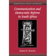 Communication and Democratic Reform in South Africa by Robert B. Horwitz, 9780521791663