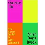 Quarterlife The Search for Self in Early Adulthood by Byock, Satya Doyle, 9780525511663
