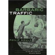 Barbaric Traffic by Gould, Philip, 9780674011663