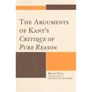 The Arguments of Kant's Critique of Pure Reason by Hall, Bryan; Black, Mark; Sheffield, Matt, 9780739141663