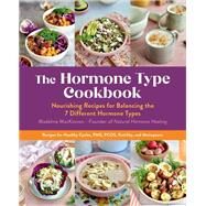 The Hormone Type Cookbook Nourishing Recipes for Balancing the 7 Different Hormone Types by MacKinnon, Madeline, 9780760381663