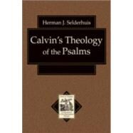 Calvins Theology of the Psalms by Selderhuis, Herman J., 9780801031663