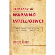 Handbook of Warning Intelligence Assessing the Threat to National Security by Grabo, Cynthia; Goldman, Jan, 9780810871663