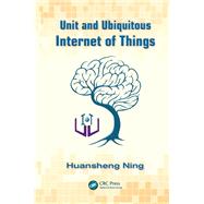 Unit and Ubiquitous Internet of Things by Ning; Huansheng, 9781466561663