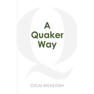 A Quaker Way Fourteen Questions from the Bible by McKeogh, Colm, 9781667841663