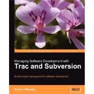 Managing Software Development with Trac and Subversion : Simple project management for software Development by Murphy, David J., 9781847191663