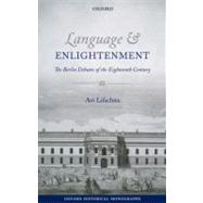 Language and Enlightenment The Berlin Debates of the Eighteenth Century by Lifschitz, Avi, 9780199661664