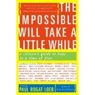 The Impossible Will Take a Little While: A Citizen's Guide to Hope in a Time of Fear by Loeb, Paul Rogat, 9780465041664
