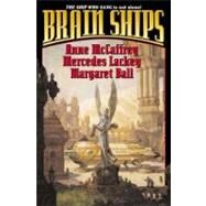 Brain Ships by Anne McCaffrey; Mercedes Lackey; Margaret Ball; James Baen, 9780743471664