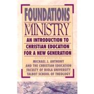 Foundations of Ministry : An Introduction to Christian Education for a New Generation by Anthony, Michael J., ed., 9780801021664