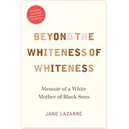 Beyond the Whiteness of Whiteness by Lazarre, Jane, 9780822361664