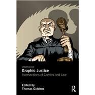 Graphic Justice: Intersections of Comics and Law by Giddens; Thomas, 9781138241664