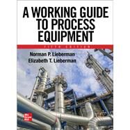 A Working Guide to Process Equipment, Fifth Edition by Lieberman, Norman; Lieberman, Elizabeth, 9781260461664