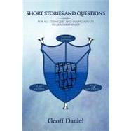 Short Stories and Questions for All Teenagers and Young Adults to Read and Enjoy by Daniel, Geoff, 9781477131664