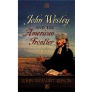 John Wesley and the American Frontier by Beeson, John Fremont, 9781604771664