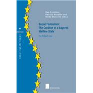 Social Federalism: The Creation of a Layered Welfare State The Belgian Case by Cantillon, Bea; Mussche, Ninke; Popelier, Patricia, 9789400001664