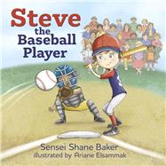 Steve the Baseball Player by Baker, Sensei Shane; Elsammak, Ariane, 9798350911664