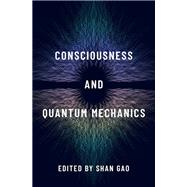 Consciousness and Quantum Mechanics by Gao, Shan, 9780197501665