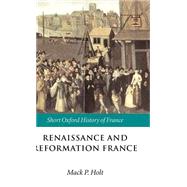 Renaissance and Reformation France 1500-1648 by Holt, Mack P., 9780198731665