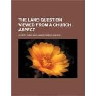 The Land Question Viewed from a Church Aspect by Dodd, Joseph, 9780217391665