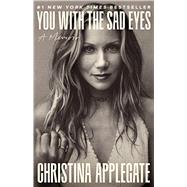 You with the Sad Eyes A Memoir by Applegate, Christina, 9780316601665