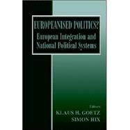 Europeanised Politics?: European Integration and National Political Systems by Goetz,Klaus H.;Goetz,Klaus H., 9780714681665