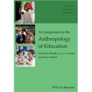 A Companion to the Anthropology of Education by Levinson, Bradley A.; Pollock, Mica, 9781119111665