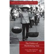The Politics of Marketising Asia by Carroll, Toby; Jarvis, Darryl S.L., 9781137001665