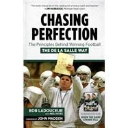 Chasing Perfection The Principles Behind Winning Football the De La Salle Way by Ladouceur, Bob; Hayes, Neil, 9781629371665