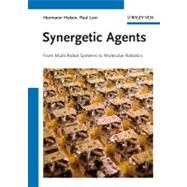 Synergetic Agents From Multi-Robot Systems to Molecular Robotics by Haken, Hermann; Levi, Paul, 9783527411665