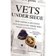 Vets Under Siege How America Deceives and Dishonors Those Who Fight Our Battles by Schram, Martin, 9780312561666