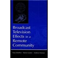Broadcast Television Effects in A Remote Community by Charlton,Tony;Charlton,Tony, 9780415761666