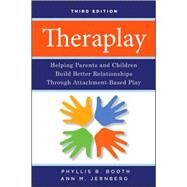 Theraplay Helping Parents and Children Build Better Relationships Through Attachment-Based Play by Booth, Phyllis B.; Jernberg, Ann M., 9780470281666