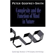 Complexity and the Function of Mind in Nature by Peter Godfrey-Smith, 9780521451666