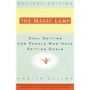 The Magic Lamp Goal Setting for People Who Hate Setting Goals by ELLIS, KEITH, 9780609801666
