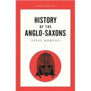 A Pocket Essentials Short History of the Anglo-Saxons by Morgan, Giles, 9780857301666