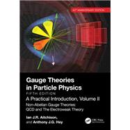 Gauge Theories in Particle Physics, 40th Anniversary Edition: A Practical Introduction, Volume 2 by Ian J R Aitchison; Anthony J.G. Hey, 9781003411666